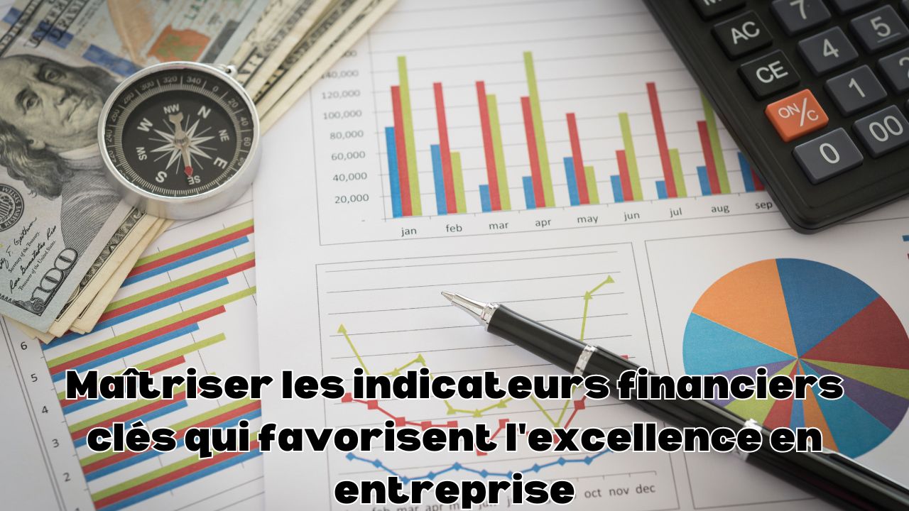 Maîtriser les indicateurs financiers clés qui favorisent l excellence