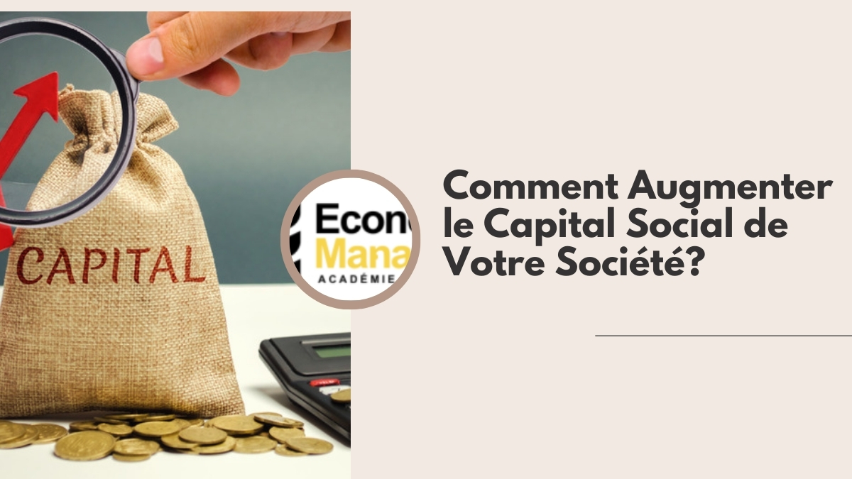 Comment Augmenter le Capital Social de Votre Société?