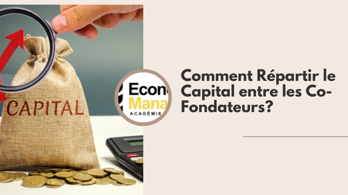 Comment Répartir le Capital entre les Co-Fondateurs?