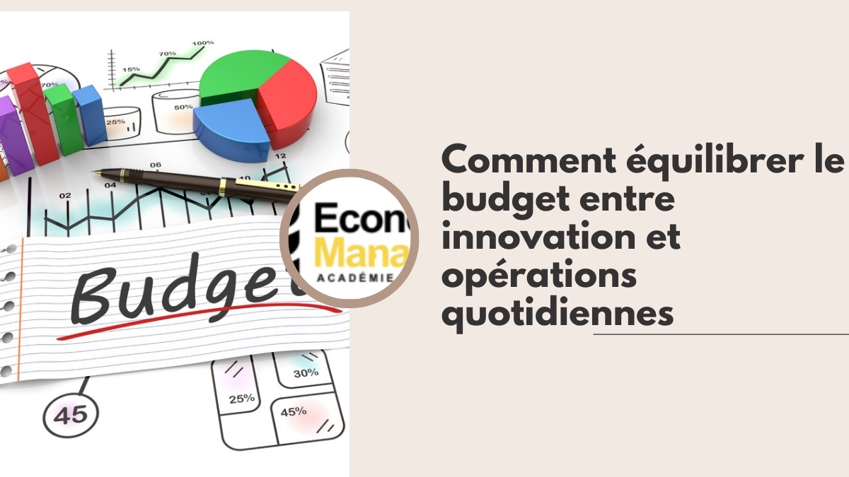 Comment équilibrer le budget entre innovation et opérations quotidiennes