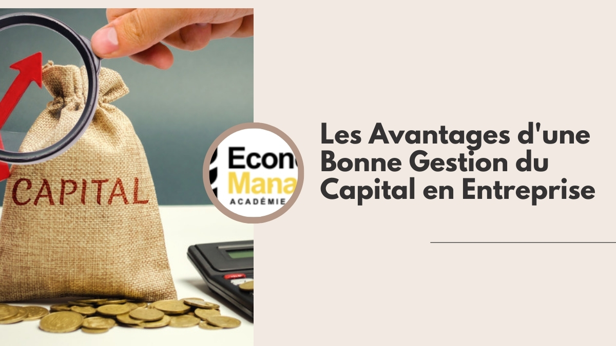 Les Avantages d'une Bonne Gestion du Capital en Entreprise