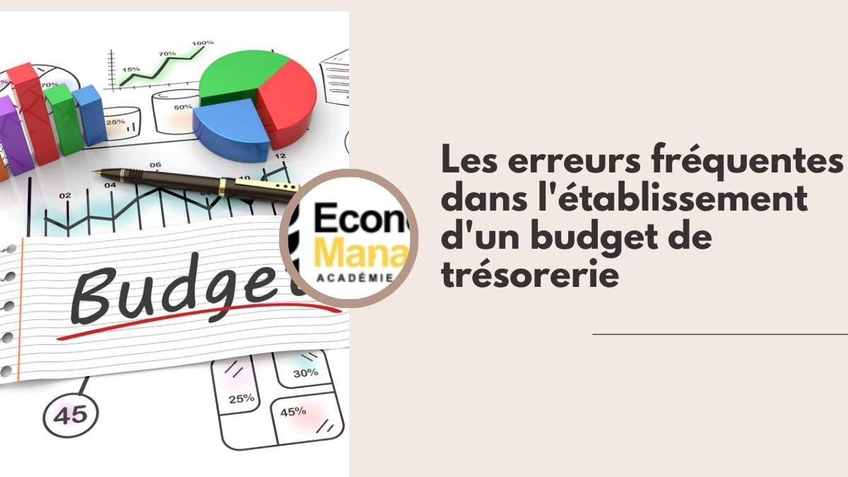 Les erreurs fréquentes dans l'établissement d'un budget de trésorerie