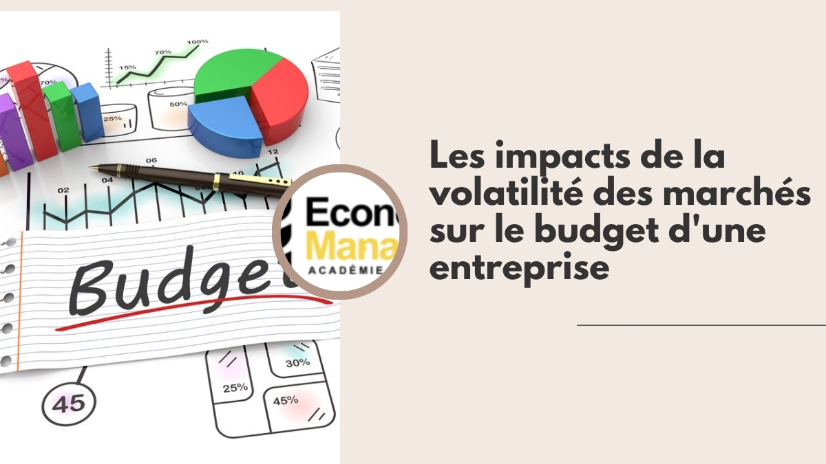 Les impacts de la volatilité des marchés sur le budget d'une entreprise