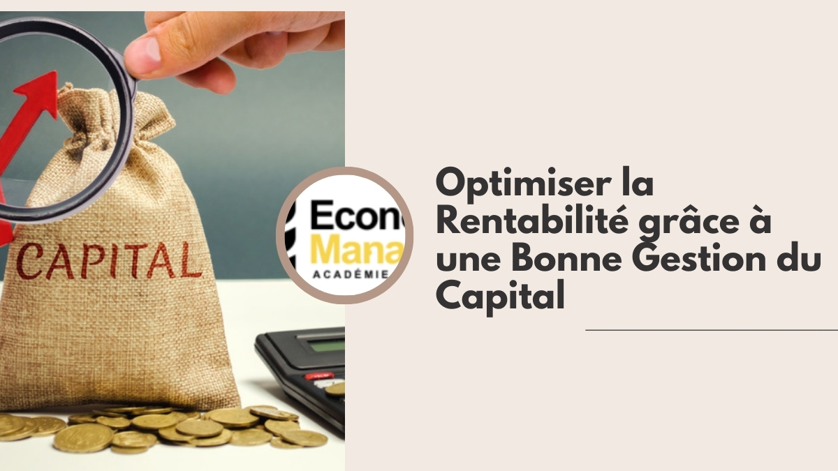 Optimiser la Rentabilité grâce à une Bonne Gestion du Capital